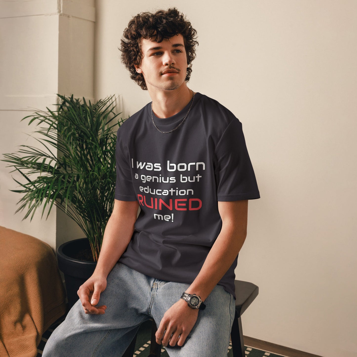 "I Was Born A Genius But Education Ruined Me" t-shirt male mockup