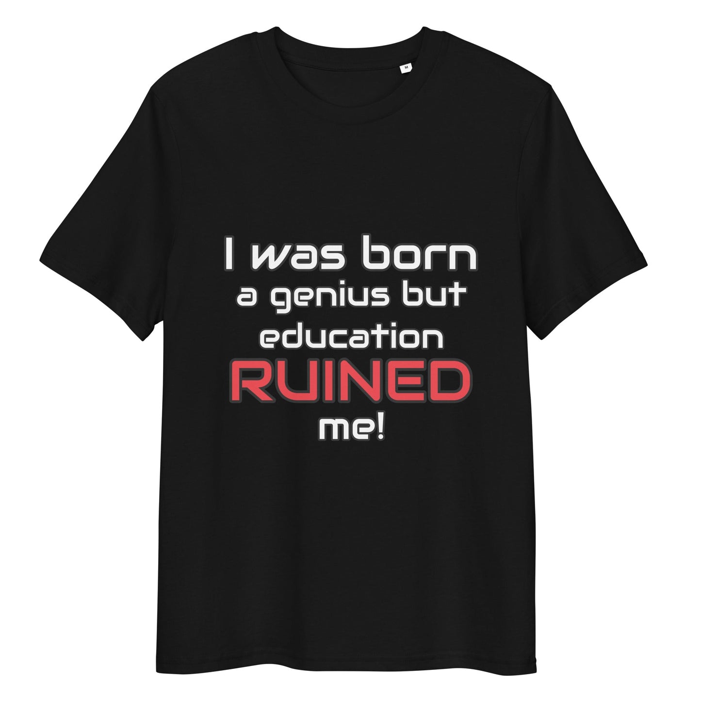 "I Was Born A Genius But Education Ruined Me" funny t-shirt black