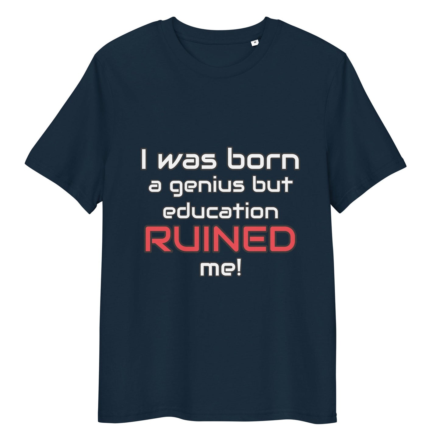 "I Was Born A Genius But Education Ruined Me" t-shirt navy