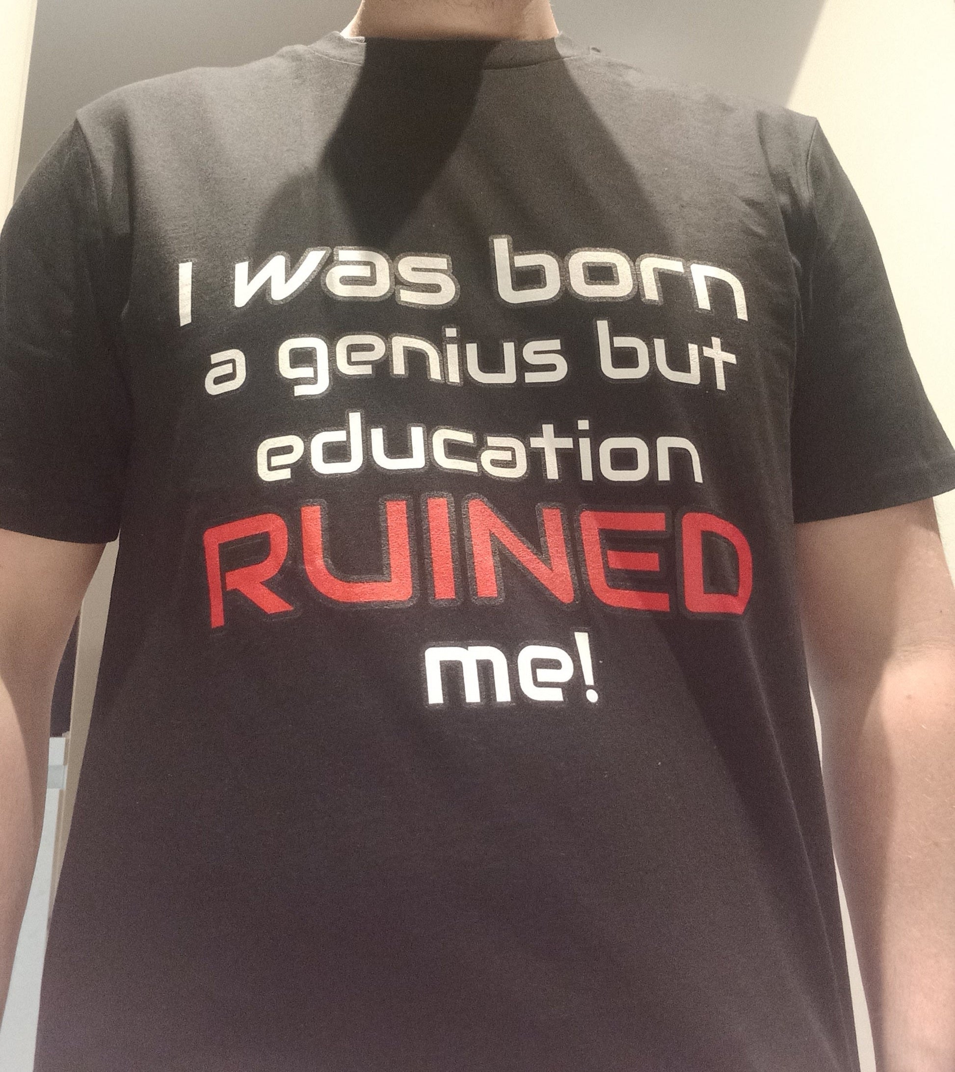 "I Was Born A Genius But Education Ruined Me"  funny t-shirt black male front