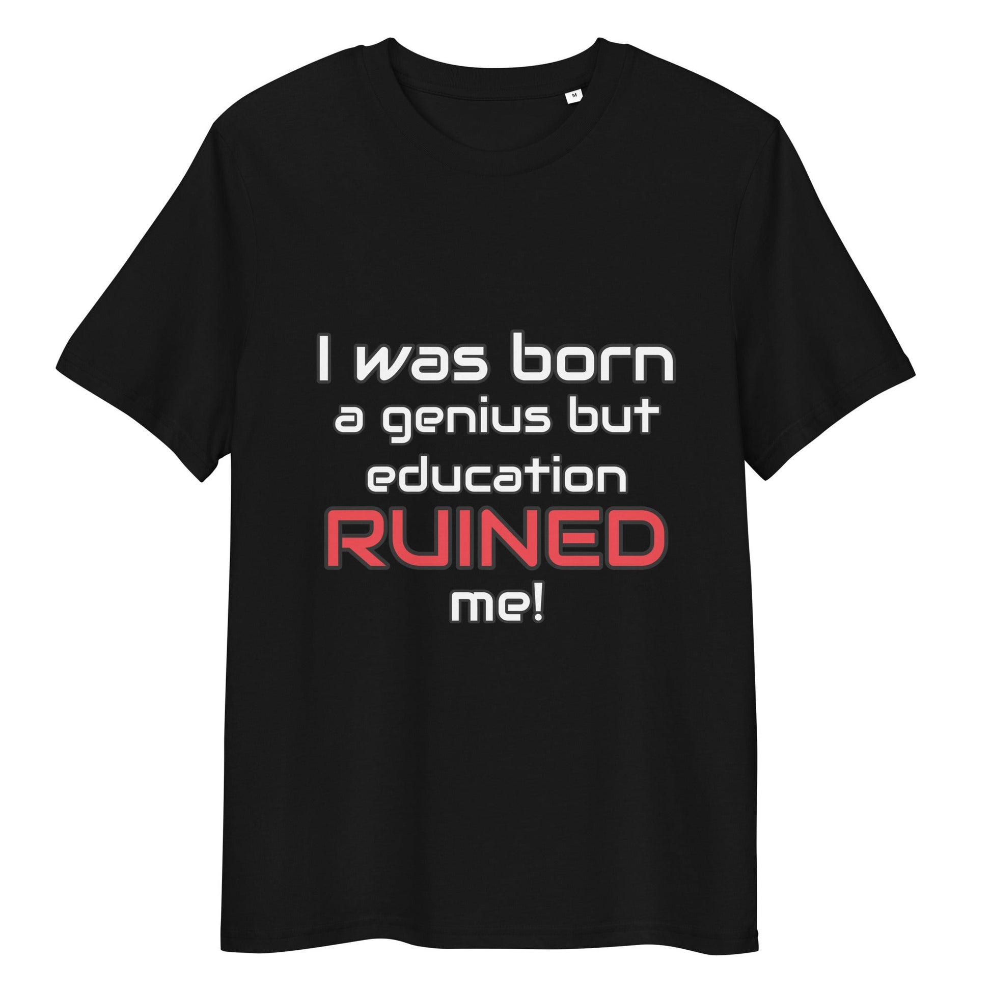 "I Was Born A Genius But Education Ruined Me" funny t-shirt black