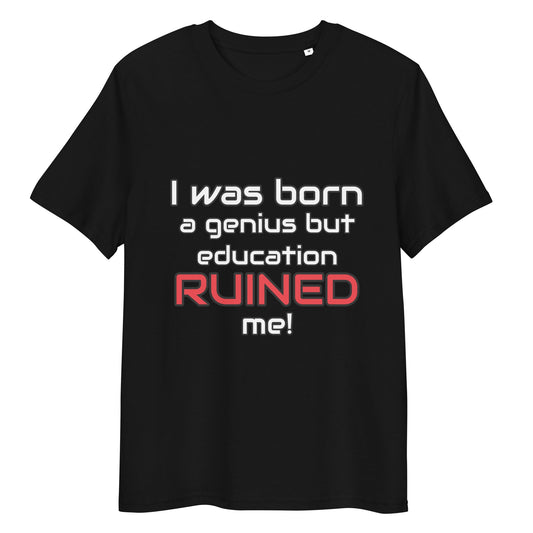 "I Was Born A Genius But Education Ruined Me" funny t-shirt black